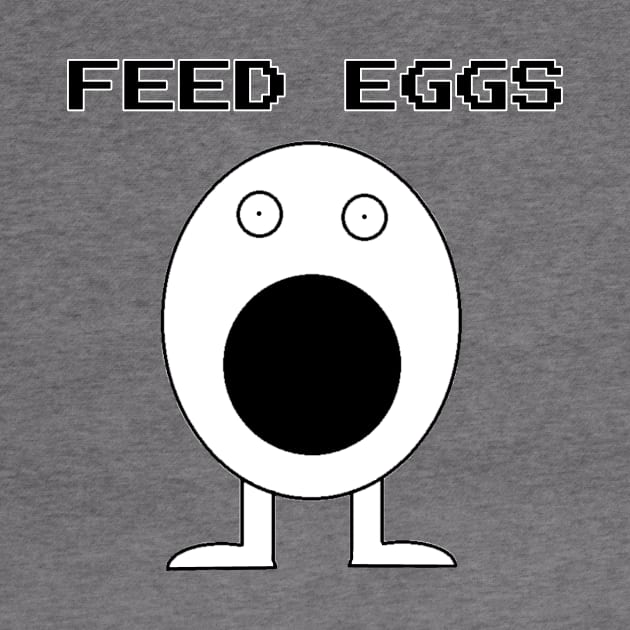 Feed Eggs by Stupidi-Tees